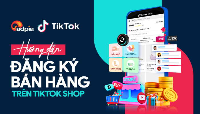 Cách đăng ký bán hàng trên TikTok Shop - ADPIA