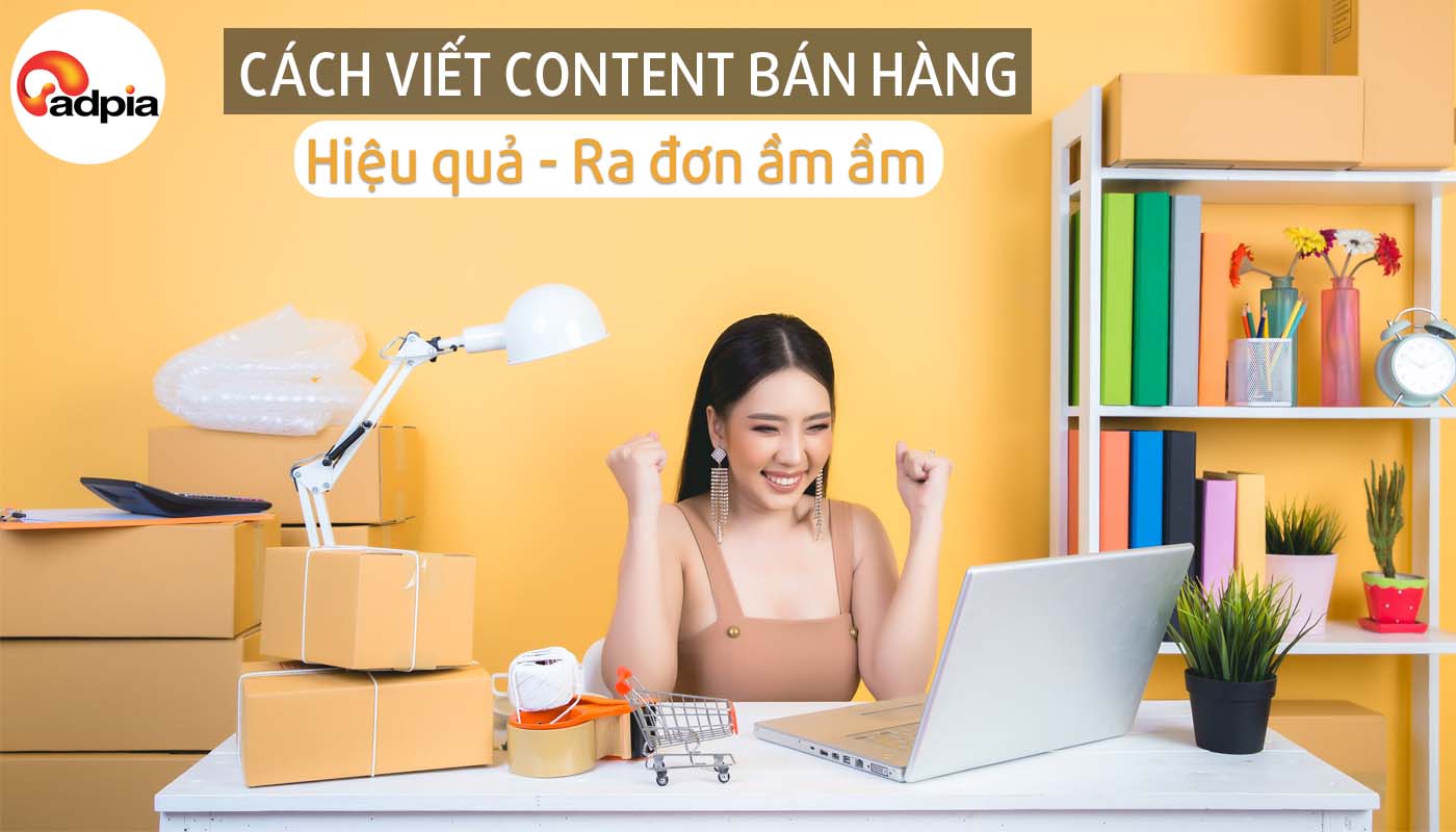 Cách viết content bán hàng ra đơn ầm ầm, hiệu quả không ngờ