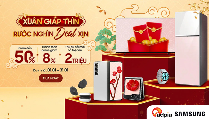 [SAMSUNG] Xuân Giáp Thìn - Rước nghìn deal xịn