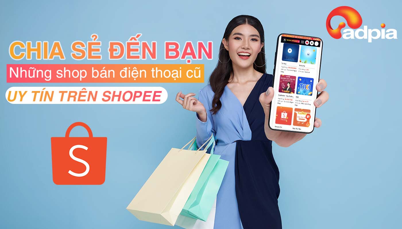 C&aacute;c shop b&aacute;n điện thoại cũ uy t&iacute;n tr&ecirc;n Shopee