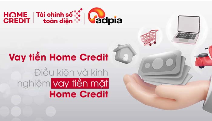 Điều kiện và kinh nghiệm vay tiền home credit