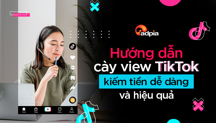Hướng dẫn cày view TikTok kiếm tiền dễ dàng và hiệu quả
