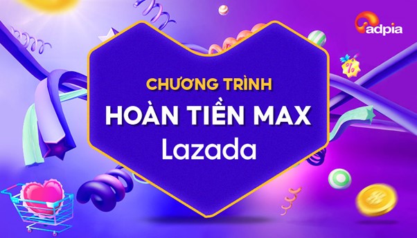 Chương trình hoàn tiền Max Lazada là gì? Hướng dẫn tham gia và cách sử dụng