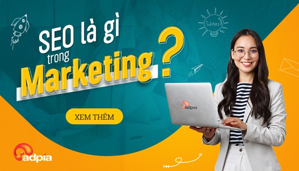 SEO là gì trong Marketing? Tìm hiểu về kiến thức SEO