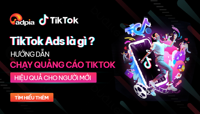 TikTok Ads là gì? Hướng dẫn cách chạy quảng cáo TikTok hiệu quả - ADPIA