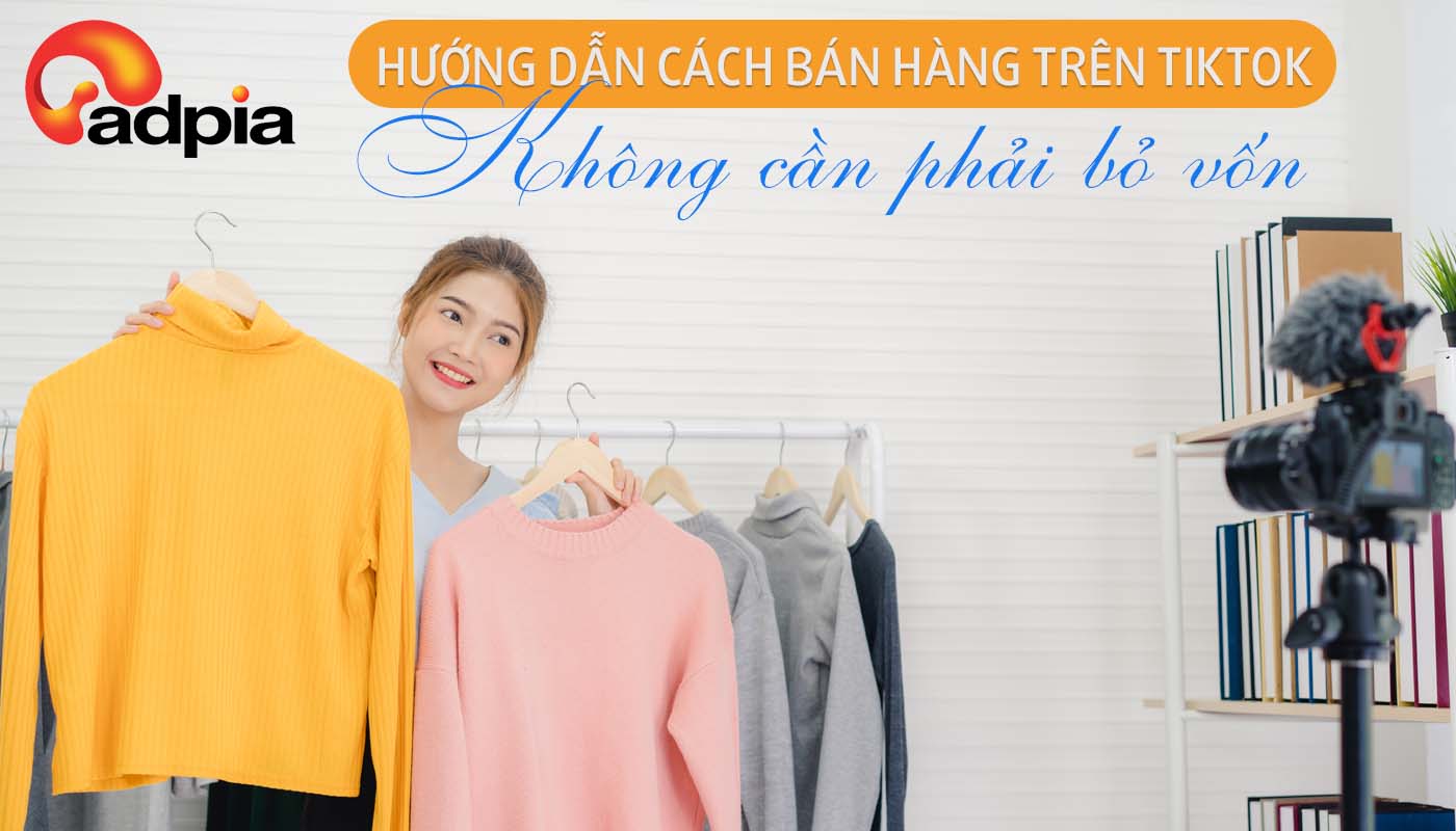 Cách bán hàng trên tiktok không cần vốn