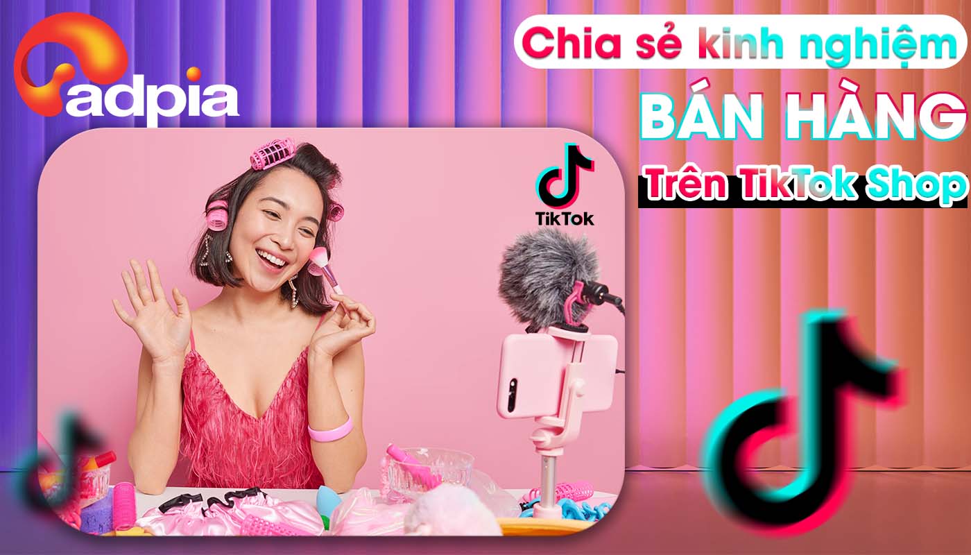 kinh nghiệm b&aacute;n h&agrave;ng tr&ecirc;n tiktok