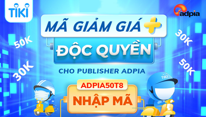 [TIKI] MÃ GIẢM GIÁ ĐỘC QUYỀN DÀNH CHO PUBLISHER CỦA ADPIA