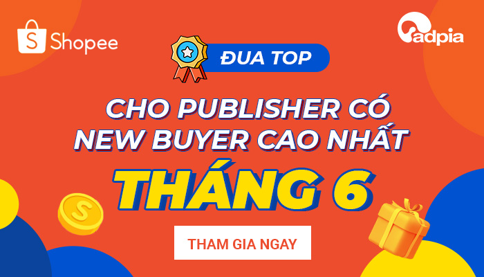 [ADPIA - SHOPEE] CHƯƠNG TRÌNH TOP RACE CHO PUBLISHER CÓ NEW BUYER CAO NHẤT THÁNG 6