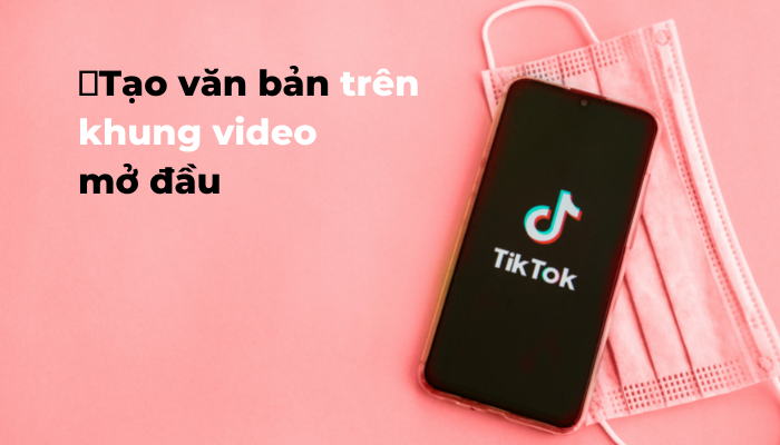 Phần văn bản tr&ecirc;n khung video mở đầu gi&uacute;p giữ ch&acirc;n người xem 