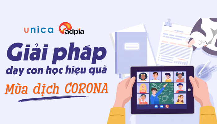 [UNICA] GIẢI PHÁP DẠY CON HỌC HIỆU QUẢ MÙA DỊCH CORONA