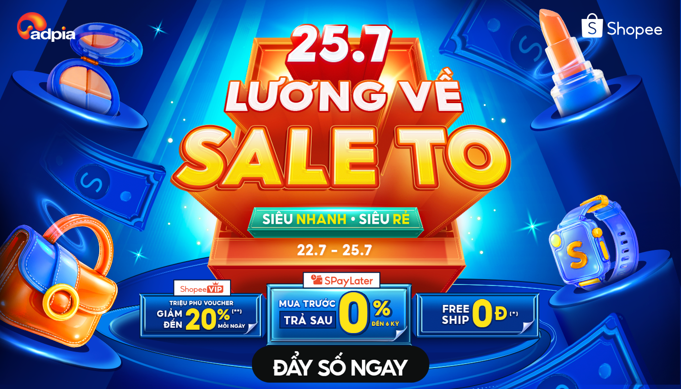 [SHOPEE] 25.7 Lương về sale to - Chốt liền khỏi lo