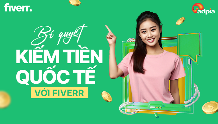 Bí quyết kiếm tiền quốc tế với Fiverr cùng ADPIA