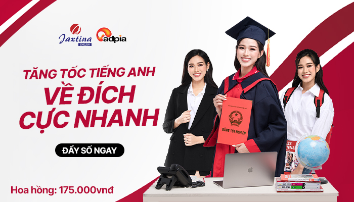 [CHIẾN DỊCH MỚI] Khởi sóng chiến dịch tiếp thị liên kết Hệ thống anh ngữ Jaxtina