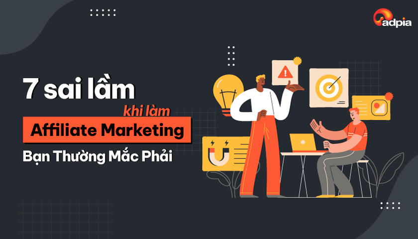 7 Sai Lầm Khi Làm Affiliate Marketing Bạn Thường Mắc Phải