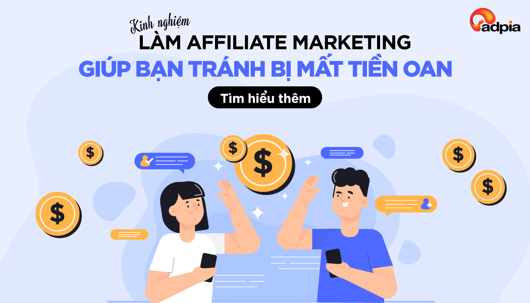 Kinh nghiệm quan trọng khi làm Affiliate Marketing giúp bạn tránh bị mất tiền oan