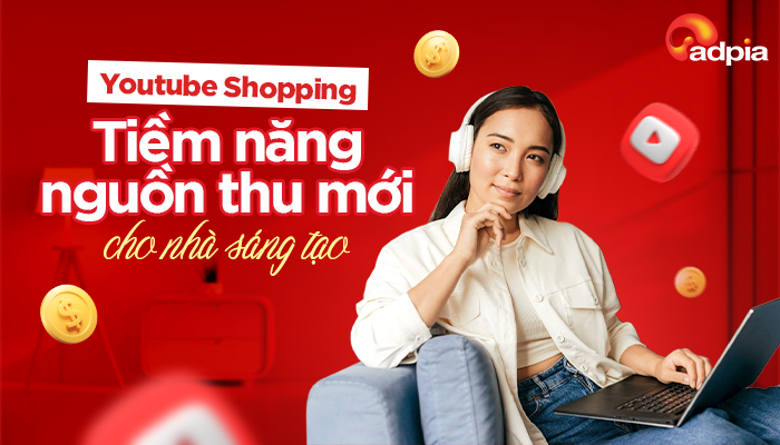 Youtube Shopping - tiềm năng nguồn thu mới cho Nhà sáng tạo