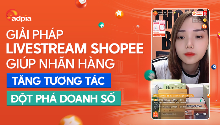 Giải pháp livestream Shopee giúp nhãn hàng tăng tương tác, đột phá doanh số