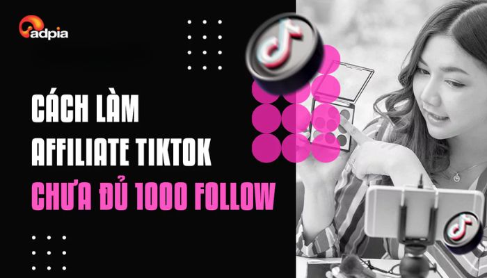 C&aacute;ch l&agrave;m tiếp thị li&ecirc;n kết TikTok khi chưa đủ 1000 follow