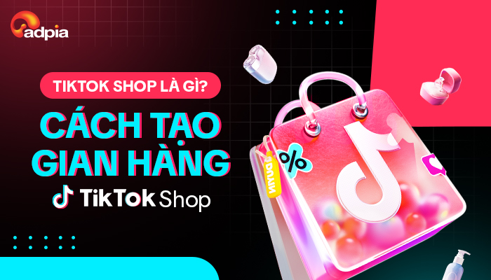 TikTok Shop là gì? Cách tạo gian hàng TikTok Shop