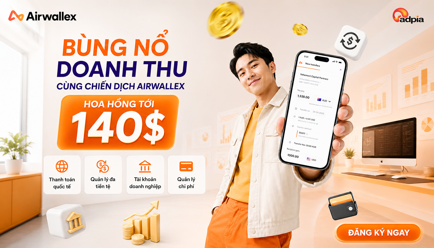 Bùng nổ doanh thu cùng chiến dịch Airwallex với hoa hồng tới 140 USD