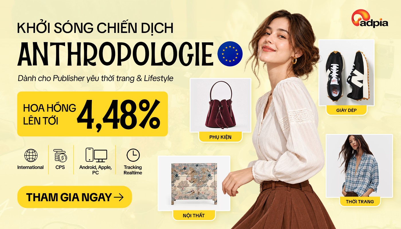 Anthropologie EU – Cơ hội tăng doanh thu cho Publisher trong lĩnh vực Fashion & Lifestyle