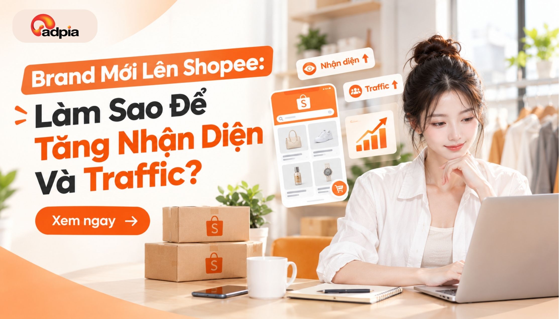 Brand Mới Lên Sàn Shopee: Làm Sao Để Tăng Nhận Diện Và Traffic?